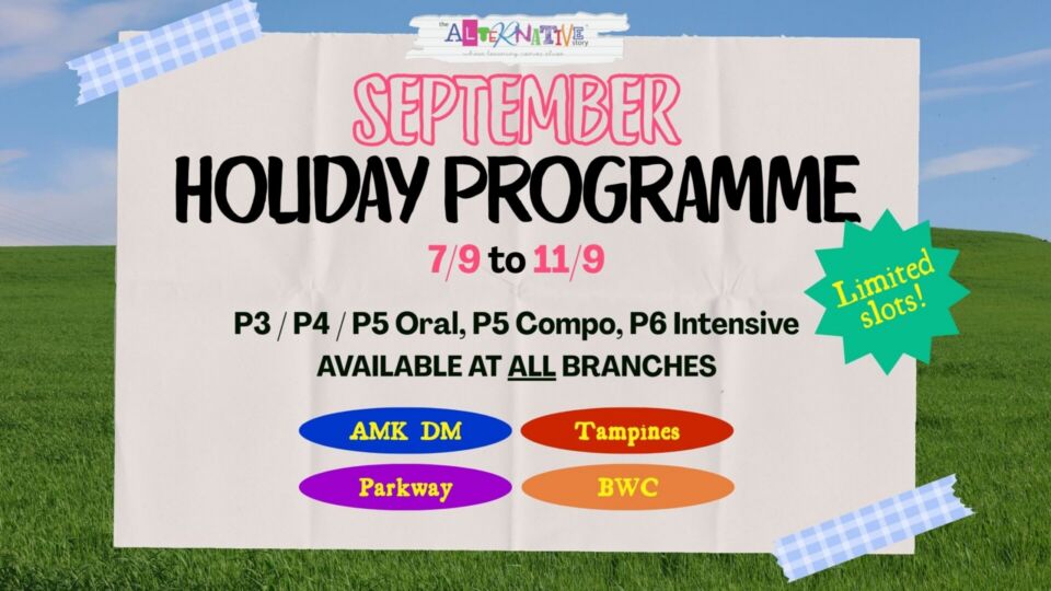 The Alternative Story's September Holiday Programme 2026, from the 7th to 11th. P3 to P5 Oral, P5 Compo, and P6 Intensive. Available at all branches. Click to register/for more information.